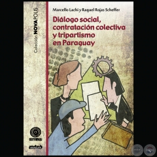 DILOGO SOCIAL, CONTRATACIN COLECTIVA Y TRIPARTISMO EN PARAGUAY - Autores: MARCELLO LACHI y RAQUEL ROJAS SCHEFFER - Ao 2017